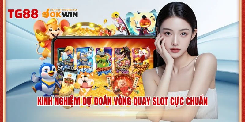 Kinh nghiệm dự đoán vòng quay slot cực chuẩn