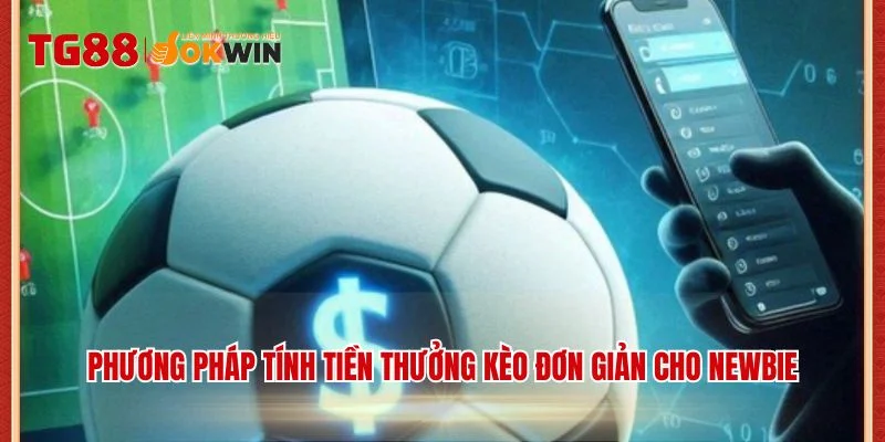 Phương pháp tính tiền thưởng kèo đơn giản cho newbie