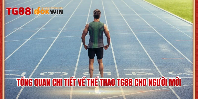 Tổng quan chi tiết về thể thao TG88 cho người mới